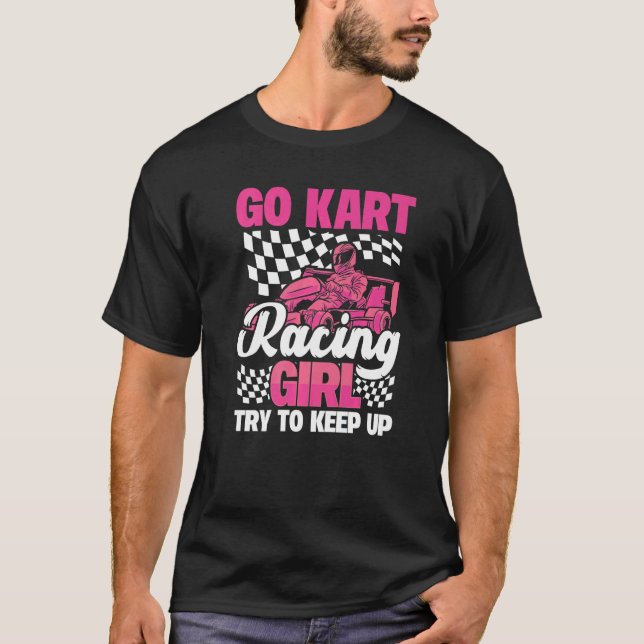 Camiseta Karting Go Kart Racing Girl Try to Keep Up (Frente)