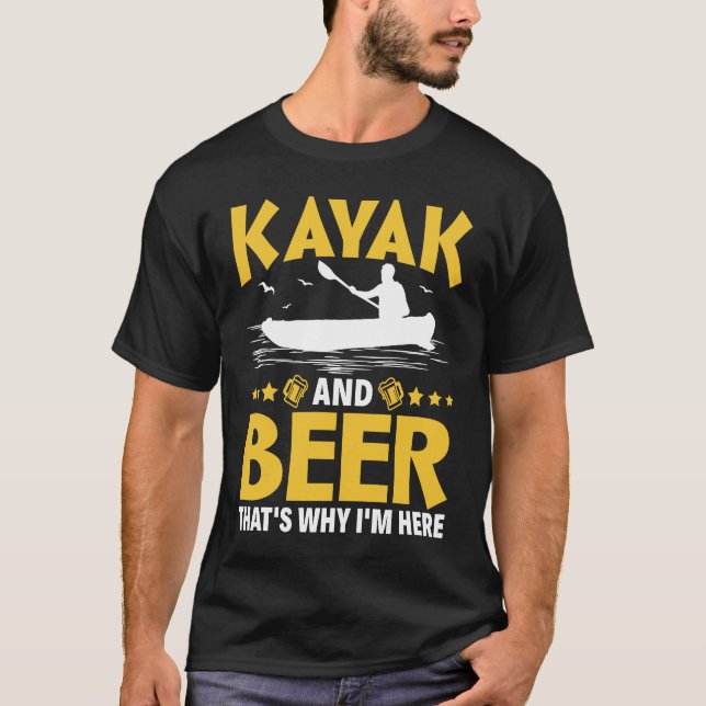 Camiseta Kayak And Beer That's Why I'm Here Kayak Canoe Kay (Frente)