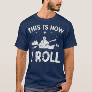 Camiseta Kayak Boat Engraçado É Assim Que Eu Rolo Canoé Kay