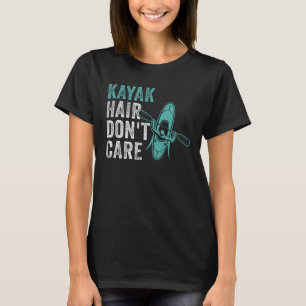 Camiseta Kayak Hair Não se importe com Kayaking Lake kayake