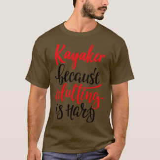 Camiseta Kayaker Porque Adultar É O Duro 1