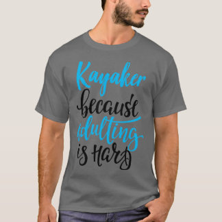 Camiseta Kayaker Porque Adultar É O Duro 4