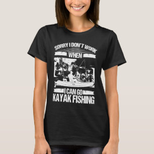 Camiseta Kayakfisher Desculpe não trabalhar quando posso ir