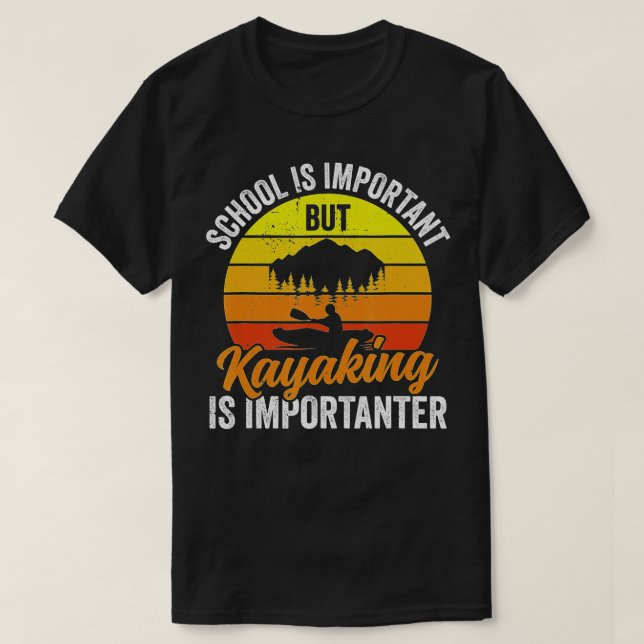 Camiseta Kayaking É Importante - Kayakers Engraçado Kayak (Frente do Design)