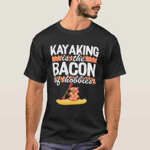 Camiseta Kayaking É O Bacon De Hobbies Kayak, Canoína Diver
