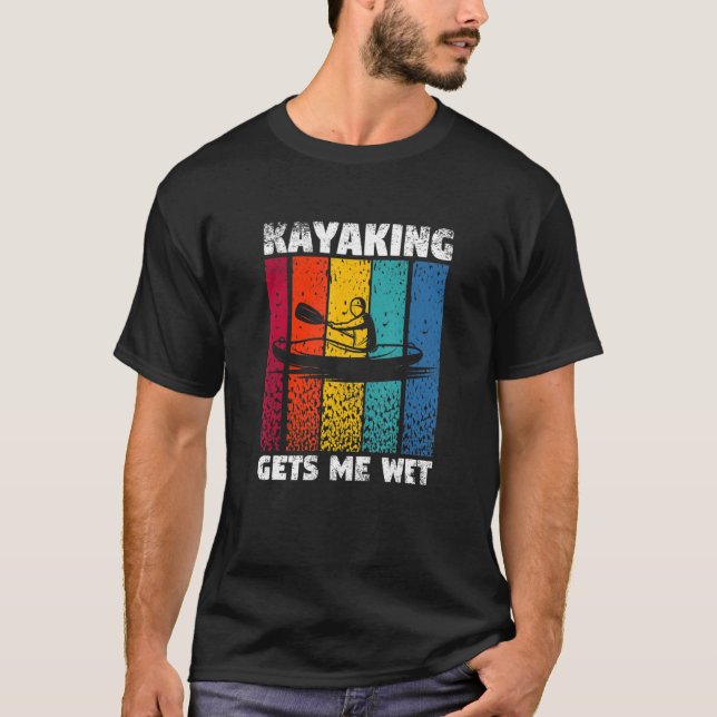 Camiseta Kayaking Gets Me Wet Funny Kayak Whitewater Lake K (Frente)