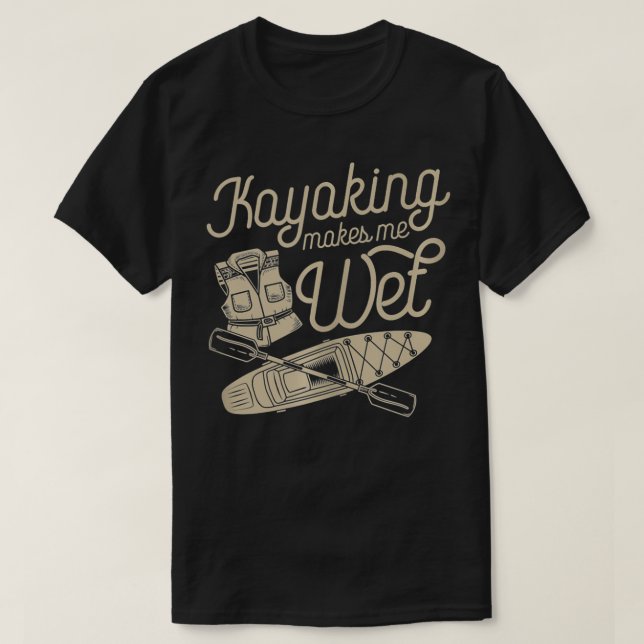 Camiseta Kayaking Makes Me Wet Vest Paddle Funny Cute White (Frente do Design)