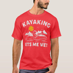Camiseta Kayaking Me Deixa Molhado Engraçado Kayak Canoeiro