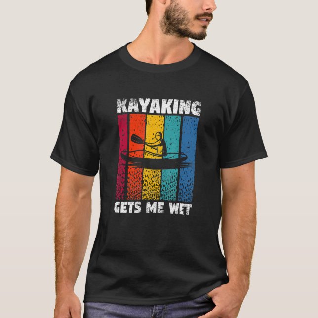 Camiseta Kayaking Me Deixa Molhado Engraçado Kayak Whitewat (Frente)
