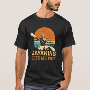 Camiseta Kayaking me deixa molhado Kayak Canoe remando Padd
