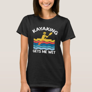 Camiseta Kayaking Me Deixa Molhado Kayak Kayaker Vintage Gi