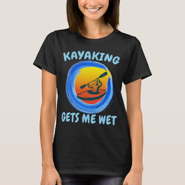 Camiseta Kayaking Me Deixa Molhado Novidade Engraçada (Frente)