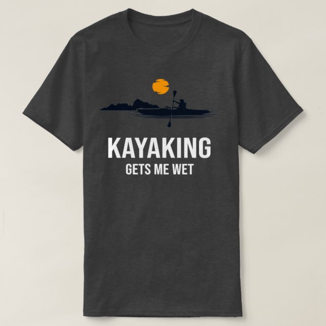 Camiseta Kayaking me deixa molhado, Presente da Família Eng (Frente do Design)