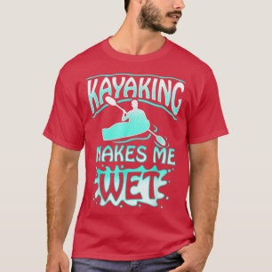 Camiseta Kayaking Me Faz Esportes Aquáticos Molhados Homens
