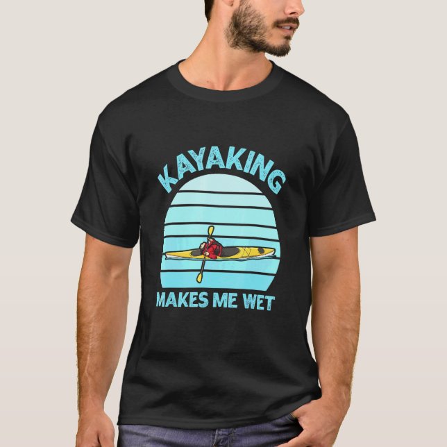 Camiseta Kayaking me faz molhar citação para um Kayak White (Frente)