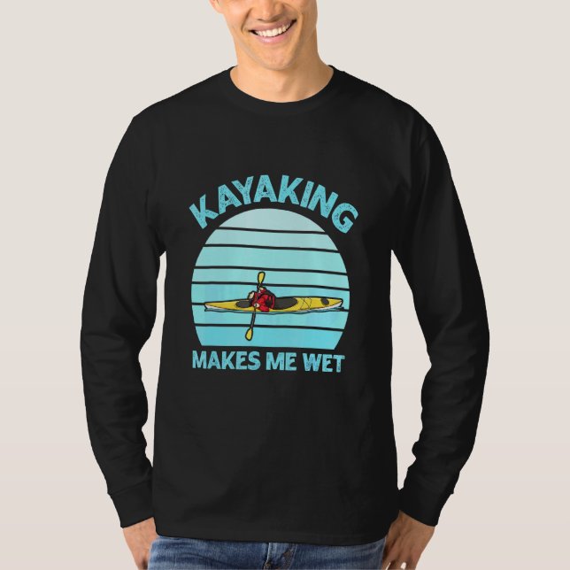 Camiseta Kayaking me faz molhar citação para um Kayak White (Frente)