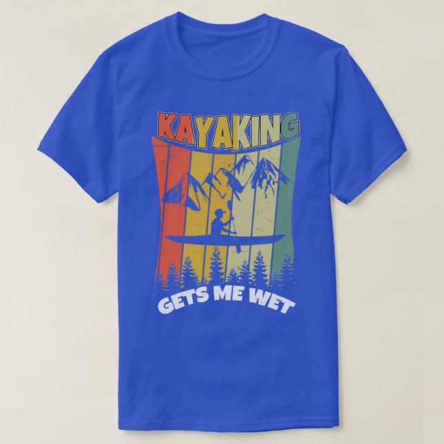 Camiseta Kayaking Me Faz Molhar Engraçado Barco Kayak A rem (Frente do Design)