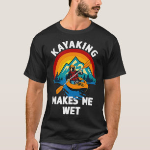 Camiseta Kayaking me faz um presente de Excelente molhado p