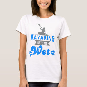 Camiseta Kayaking obtem-me o t-shirt molhado Kayaker