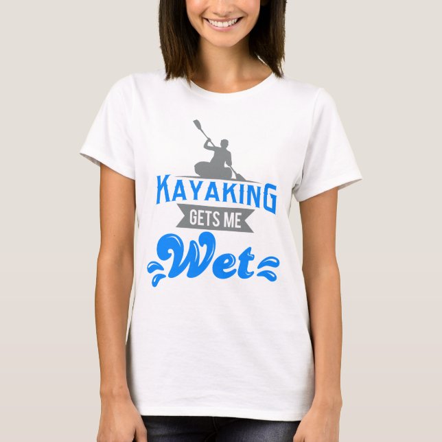 Camiseta Kayaking obtem-me o t-shirt molhado Kayaker (Frente)