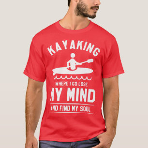 Camiseta Kayaking Onde Vou Perder Minha Mente E Encontrar M