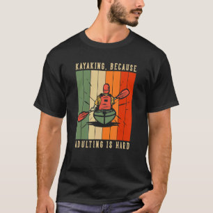 Camiseta Kayaking Porque Adulto É Rio Duro É O Meu Impulso