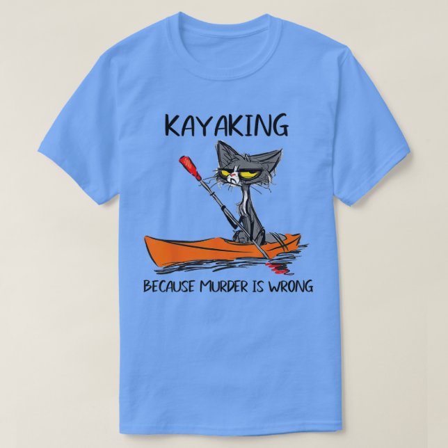 Camiseta Kayaking porque o assassinato é erradoMelhor Ideia (Frente do Design)