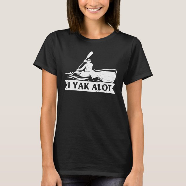 Camiseta Kayaking Yak Muito Kayak Hobby Esporte Teto Gráfic (Frente)