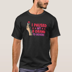 Camiseta Kdrama Eu pausei meu drama coreano para estar aqui