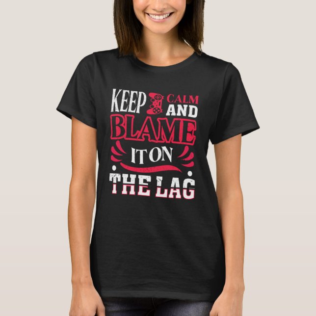 Camiseta Keep Calm And Blame It On The Lag   Gaming Spoof (Frente)