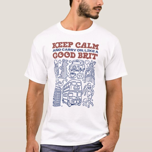 Camiseta Keep Calm and Carry on, Like a Good Brit (Frente)