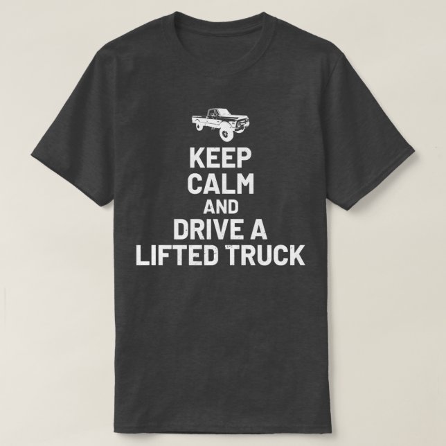 Camiseta Keep Calm And Drive On - Lifted Truck Enthusiast  (Frente do Design)