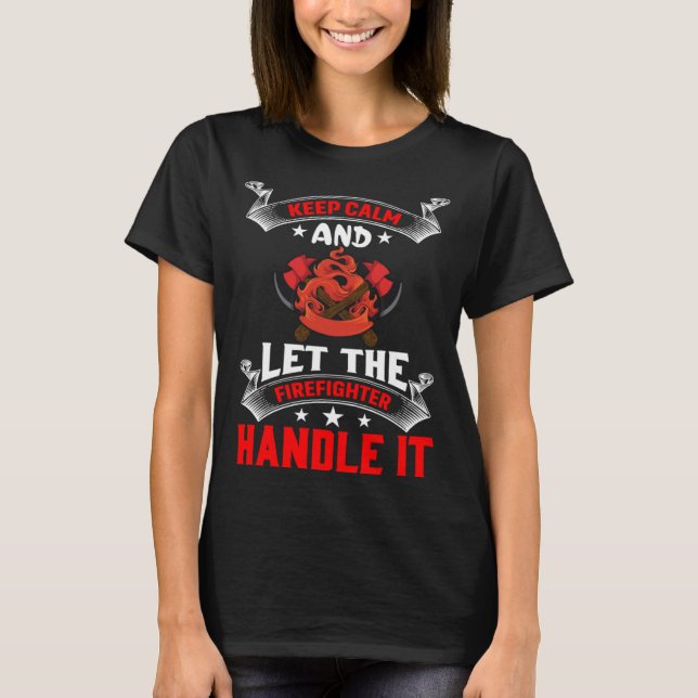 Camiseta Keep Calm And Let The Firefighter Handle It Firefi (Frente)