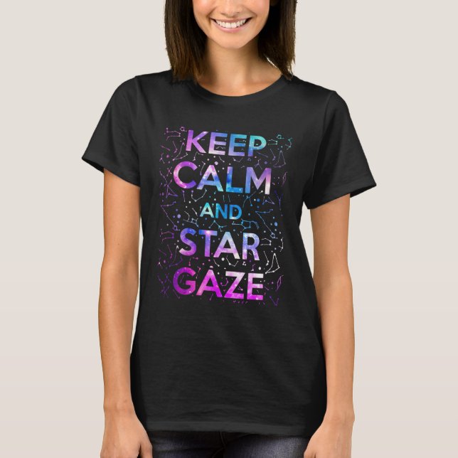 Camiseta Keep Calm and Star Gaze Stargazing Stargazer (Frente)