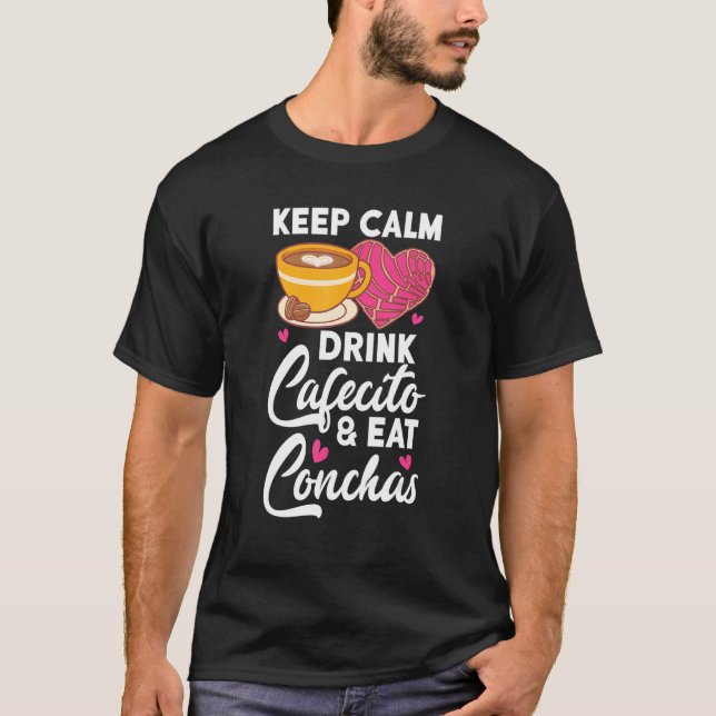 Camiseta Keep Calm Drink Cafecito And Eat Conchas Coffee Ca (Frente)