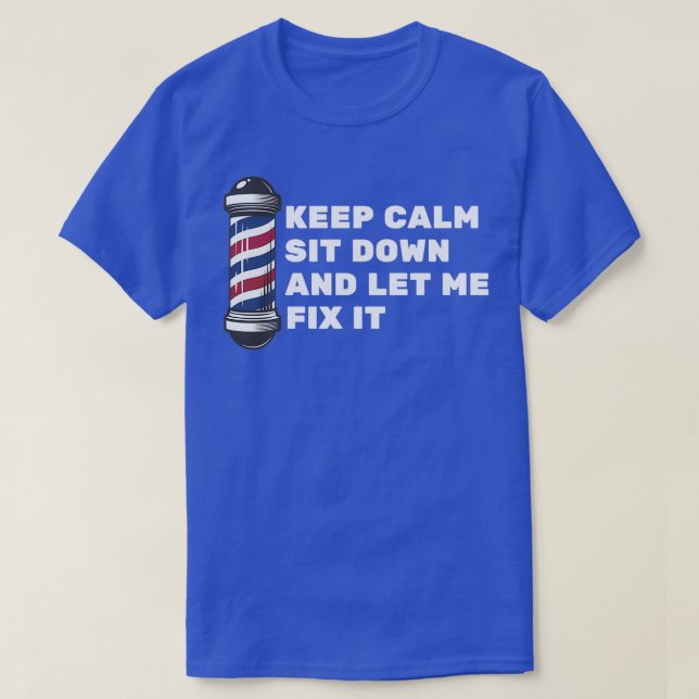 Camiseta Keep Calm Sit Down And Let Me Fix It 25 (Frente do Design)