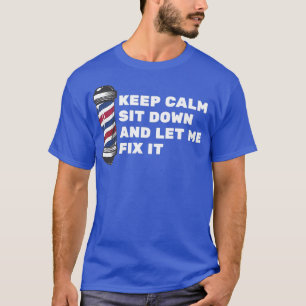 Camiseta Keep Calm Sit Down And Let Me Fix It 25