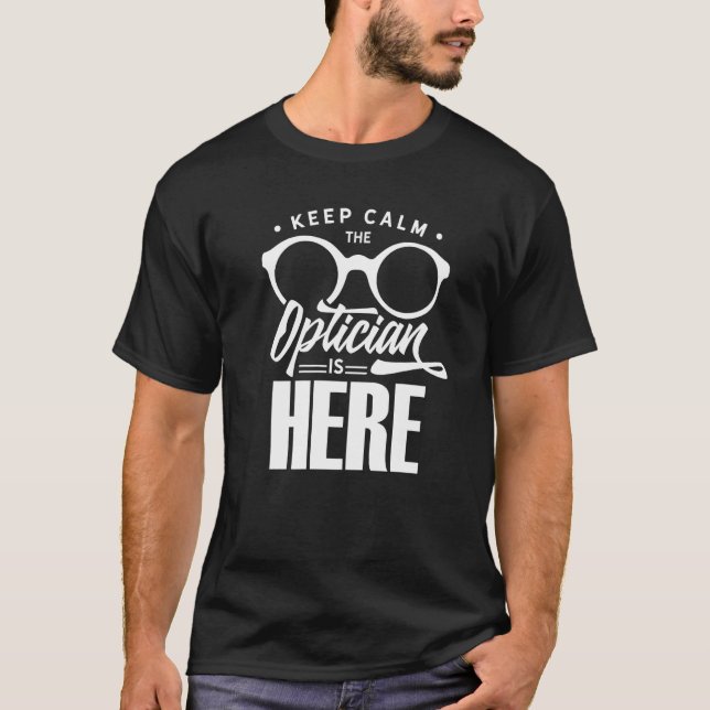 Camiseta Keep Calm The Optician Is Here Optometrist Optics  (Frente)
