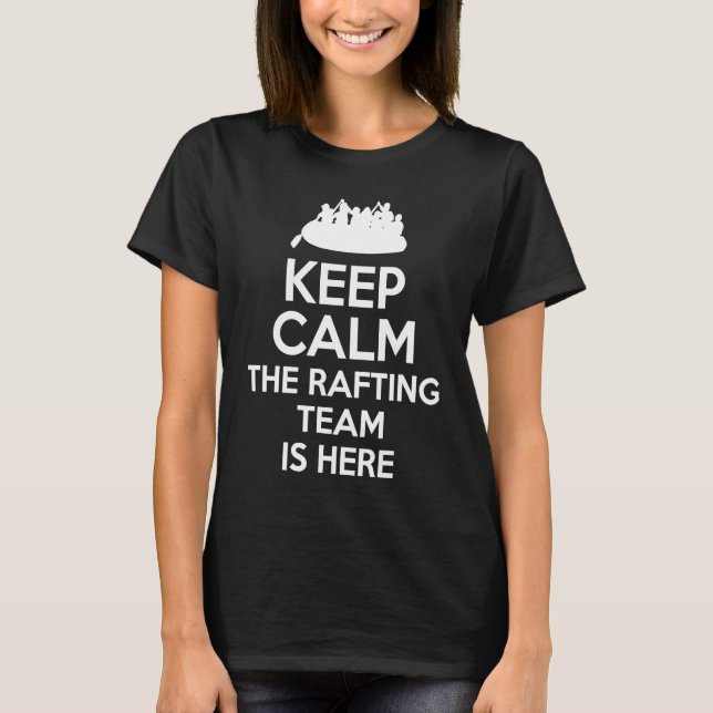 Camiseta Keep Calm The Rafting Team Is Here River Rafter  1 (Frente)