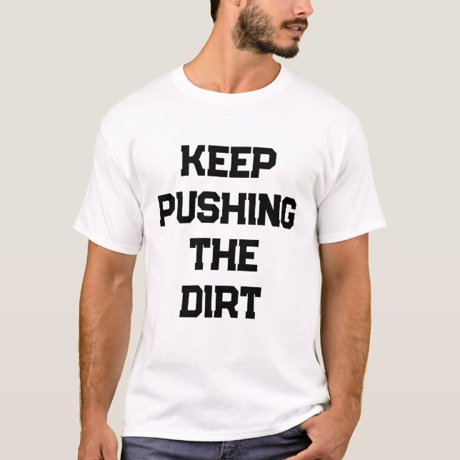 Camiseta Keep pushing the dirt mens (Frente)