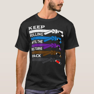 Camiseta Keep Rolling Until The Belt Turns Black  BJJ