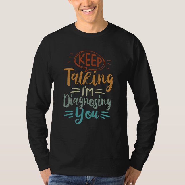 Camiseta Keep Talking I'm Diagnosing You  Irony Saying (Frente)