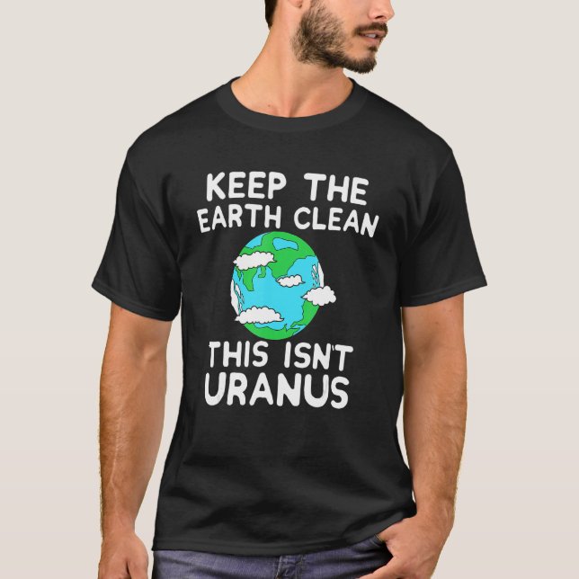 Camiseta Keep The Earth Clean This Isn`t Uranus Earth Day F (Frente)