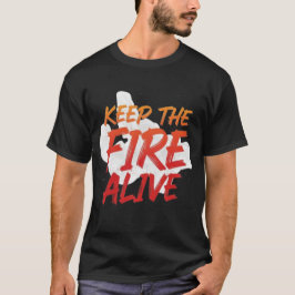 Camiseta Keep the Fire Alive Unique Custom Design T-shirts