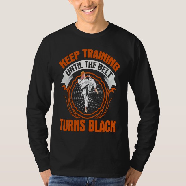 Camiseta keep training until the belt turns black! funny Ta (Frente)