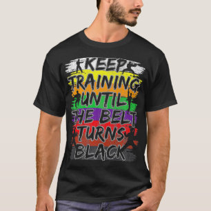 Camiseta Keep Training Until The Belt Turns Black Karate Gi