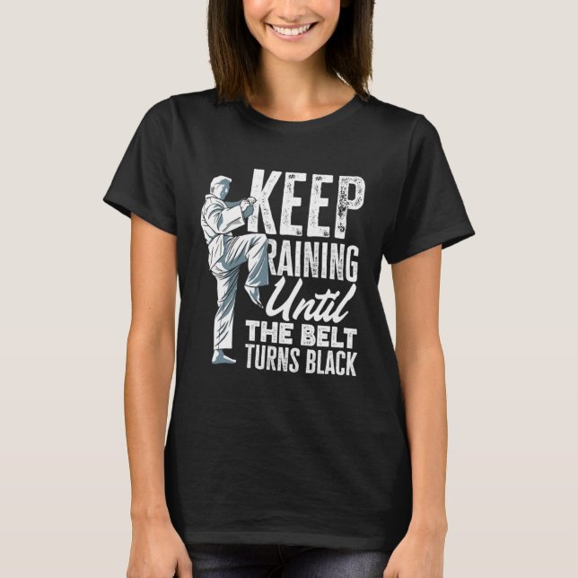 Camiseta Keep Training Until The Belt Turns Black Taekwondo (Frente)