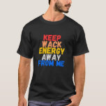Camiseta Keep Wack Energy Away From Me<br><div class="desc">Keep Wack Energy Away From Me is a funny quote t-shirt for positive people</div>