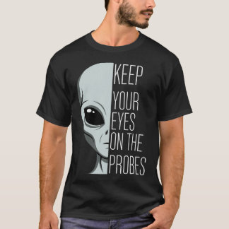 Camiseta Keep Your Eyes On The Probes Funny Alien