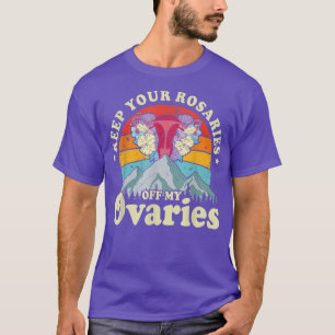 Camiseta Keep Your Rosaries Off My Ovaries Feminist Womens 